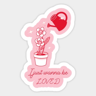 I Just Wanna Be Loved Sticker